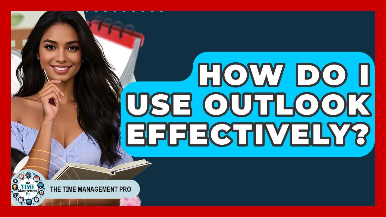 How Do I Use Outlook Effectively? - The Time Management Pro
