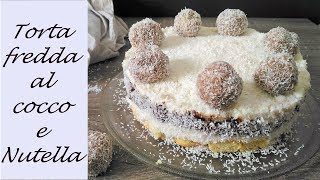 Torta fredda al cocco e Nutella