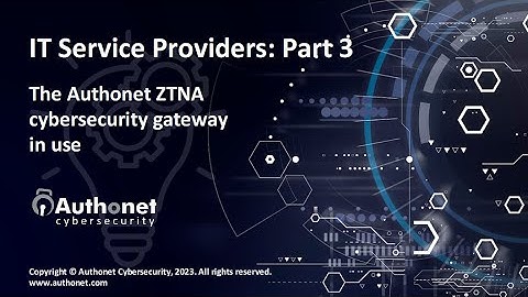 IT Service Providers Part 3 - The Authonet ZTNA cybersecurity gateway in use.