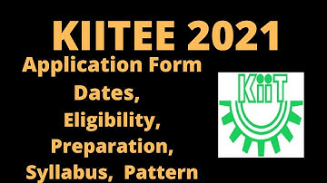 KIITEE 2021: Application, Dates, Eligibility,Pattern, Syllabus