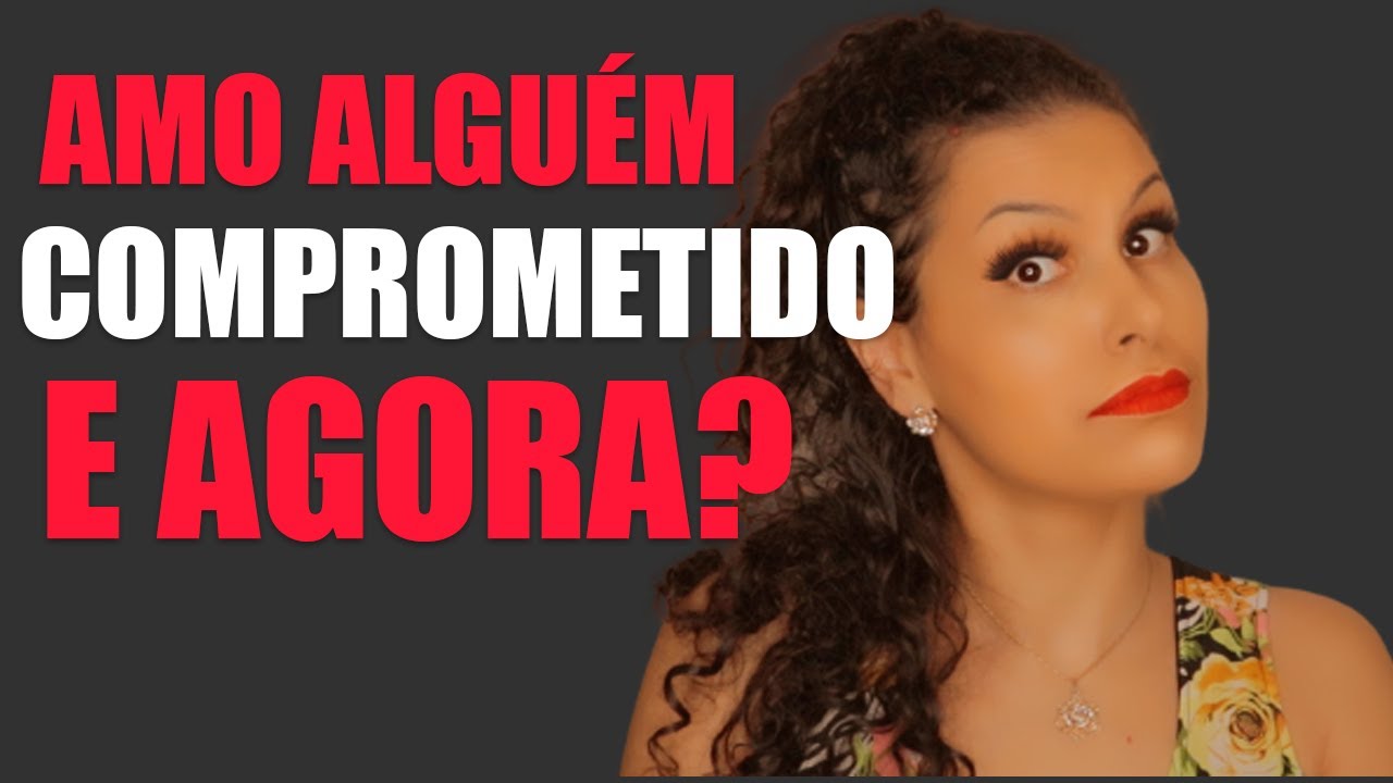ME APAIXONEI POR ALGUÉM CASADO OU COMPROMETIDO E AGORA?