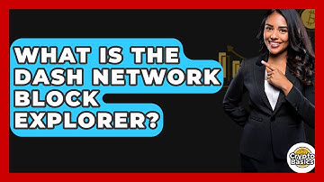 What Is The Dash Network Block Explorer? - CryptoBasics360.com