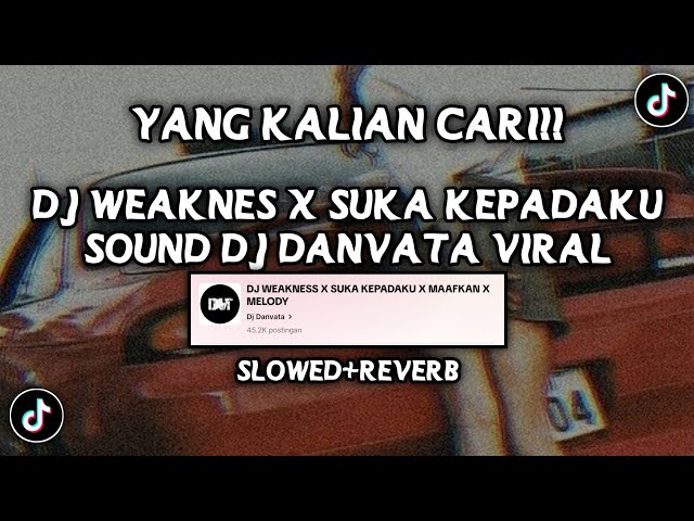 DJ WEAKNESS X SUKA KEPADAKU SOUND DJ DANVATA VIRAL FYP TIKTOK YANG KALIAN CARI (SLOWED+REVERB) class=