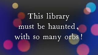 Haunted Library Orbs