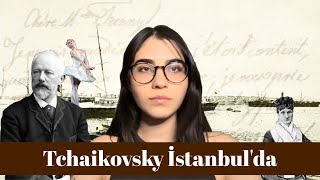 Tchaikovsky'nin İstanbul yolculuğu