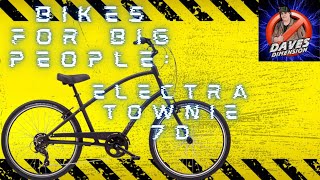 Bikes For BIG People-- Electra Townie 7D