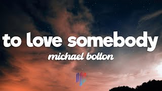 Michael Bolton - To Love Somebody (Lyrics)