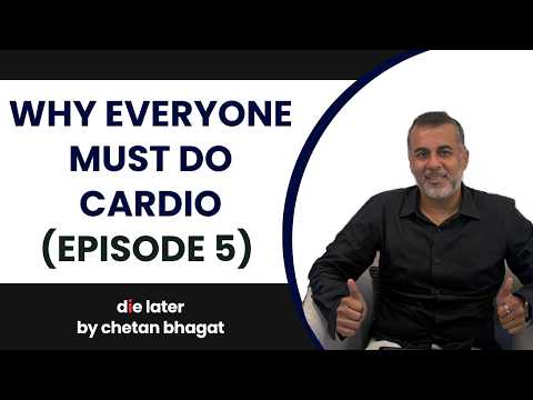 Why everyone must do Cardio (Die Later by Chetan Bhagat – Episode 5)