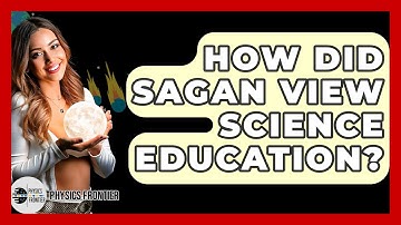 How Did Sagan View Science Education? - Physics Frontier