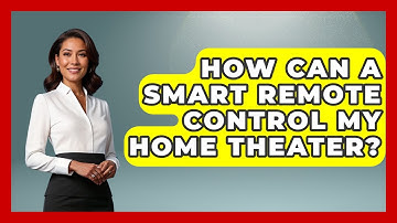 How Can A Smart Remote Control My Home Theater? - NextGen Viewing and Audio