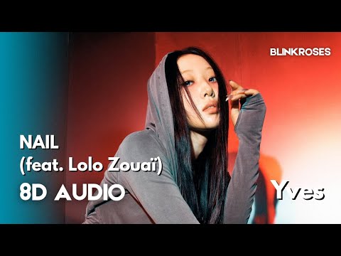 🎧 Yves (이브) - Nail (feat. Lolo Zouaï) | 8D AUDIO