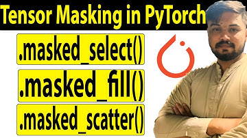 Tensor Masking in PyTorch - .masked_select(), .masked_fill(), .masked_scatter() Guide| Ali Hassan