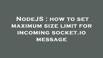 NodeJS : how to set maximum size limit for incoming socket.io message