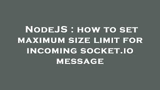 NodeJS : how to set maximum size limit for incoming socket.io message