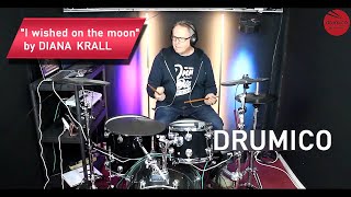 DRUM COVER - "I WISHED ON THE MOON" - BY DIANA KRALL - DRUMICO