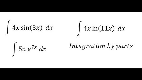 Calculus Help: Integral ∫4x sin⁡(3x) dx, ∫ 5x e^(7x) dx, ∫ 4x ln⁡(11x) dx - Integration by parts