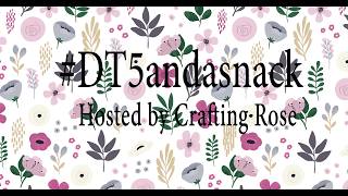 #dt5andasnack hosted by @CraftingRose