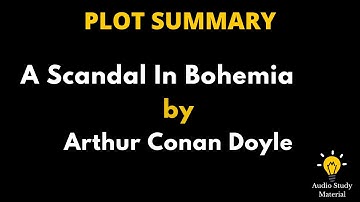 Plot Summary Of A Scandal In Bohemia By Arthur Conan Doyle. - A Scandal In Bohemia Summary