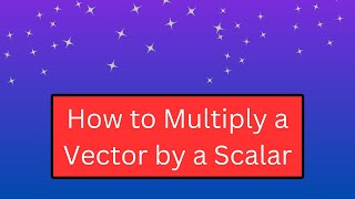 Vector Multiplied or Divided by a Scalar