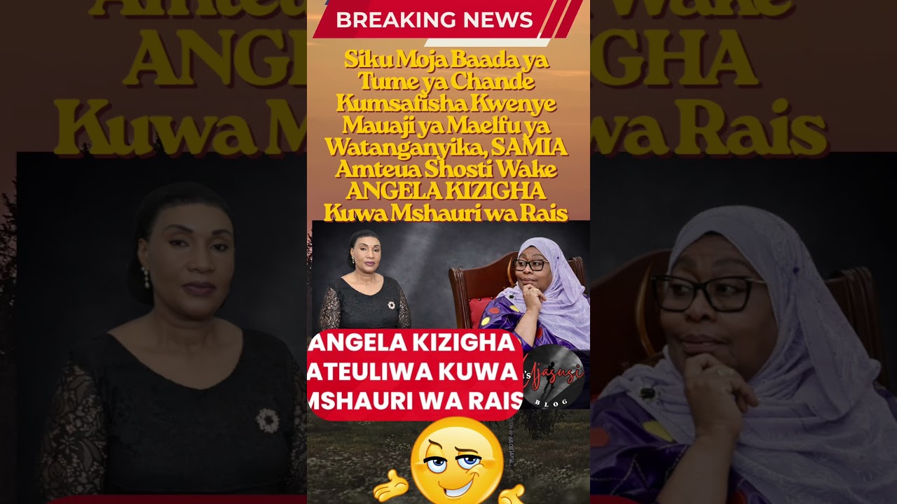 SAMIA Amteua ANGELA KIZIGHA Kuwa Mshauri wa Rais 😳