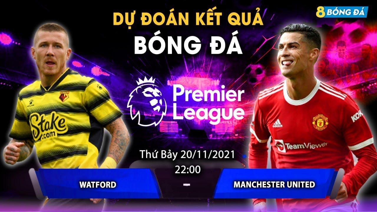 SOI KÈO, NHẬN ĐỊNH BÓNG ĐÁ HÔM NAY WATFORD VS MANCHESTER  UNITED 22H, 20/11/2021 – NGOẠI HẠNG ANH