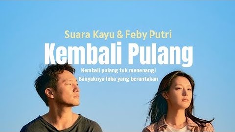 Suara Kayu, Feby Putri - Kembali Pulang (Lirik Video)