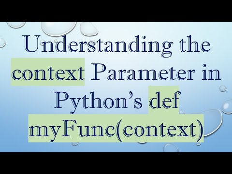 Understanding the context Parameter in Python's def myFunc(context)