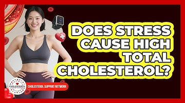 Does Stress Cause High Total Cholesterol? - Cholesterol Support Network