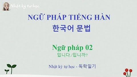 [Ngữ pháp tiếng Hàn 02] Đuôi câu trang trọng 입니다./입니까? | Nhật ký tự học | 독학일기