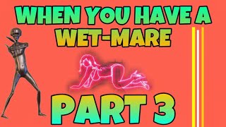 VBG12 SERIES: WHEN YOU HAVE A WET-MARE (PART 3)