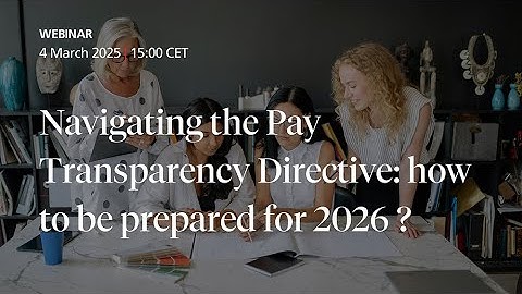 Navigating the Pay Transparency Directive: how to be prepared for 2026 ?