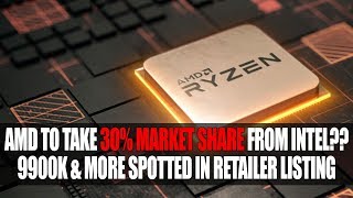 AMD отберет 30% рынка у Intel? | В листинге замечены процессоры 9900K и более 9-го поколения