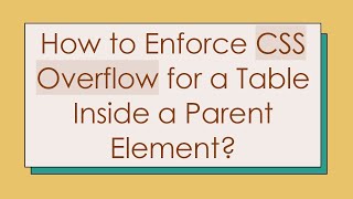 How to Enforce CSS Overflow for a Table Inside a Parent Element?
