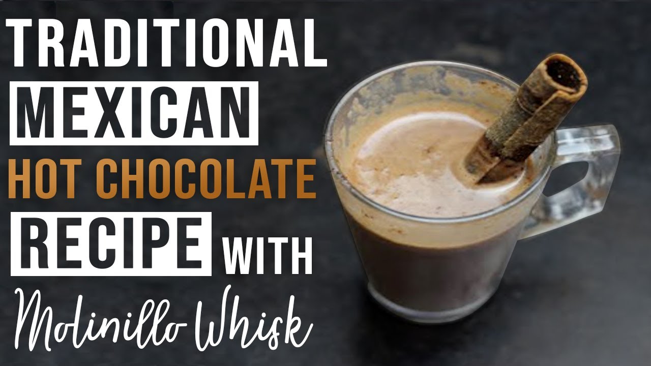 Traditional Mexican Hot Chocolate Recipe With Molinillo Whisk 