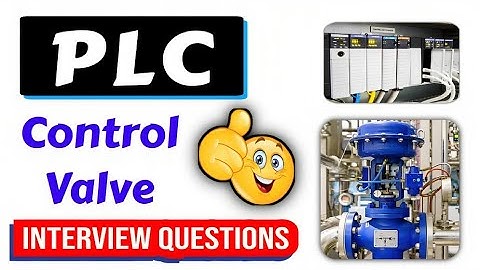 PLC and control valve instrumentation interview questions