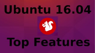 Ubuntu 16.04: Top New Features