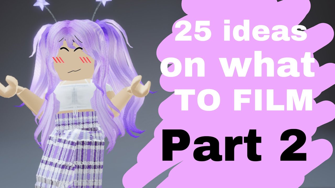 25 IDEAS TO FILM IN ROBLOX! Part 2 - YouTube