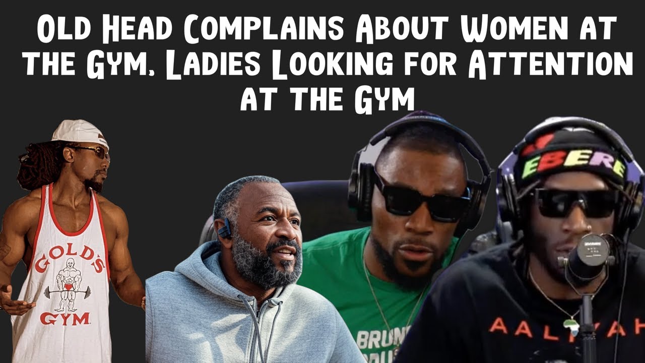 Old Head Complains About Women at the Gym, Ladies Looking for Attention at the Gym