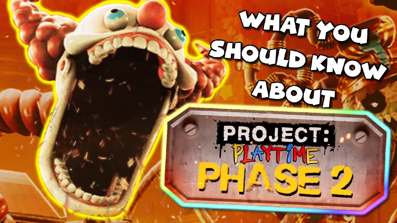 PROJECT PLAYTIME PHASE 2  WHAT YOU NEED TO KNOW! 