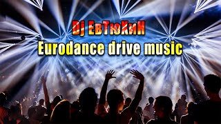 Dj ЕвТюХиН  -  Eurodance  drive  music  ♫₊˚.🎧 ✩｡