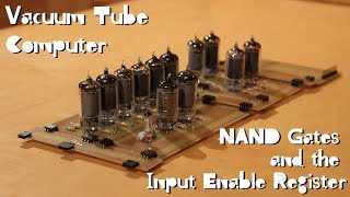 Vacuum Tube Computer P.13 – Building a NAND Gate to Control the Input Enable Register