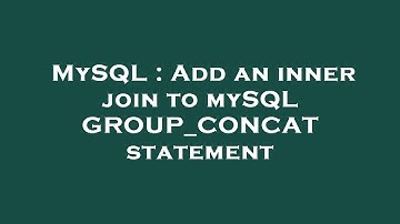 MySQL : Add an inner join to mySQL GROUP_CONCAT statement