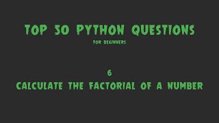 Top 50 Python Coding Questions for Beginners: #6 - Calculate the Factorial of a Number