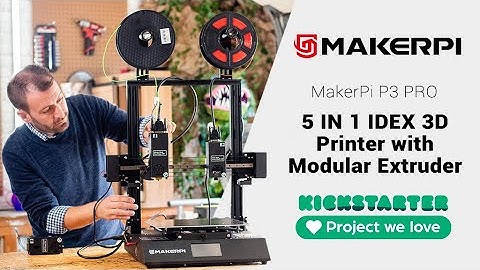 Now on Kickstarter: Makerpi P3 Pro-5 In 1 Idex 3D Printer With Modular Extruder