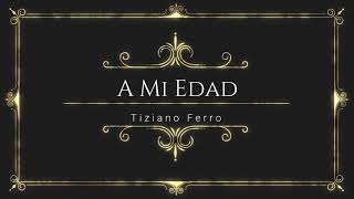 Tiziano Ferro -  A mi edad (CON LETRA)