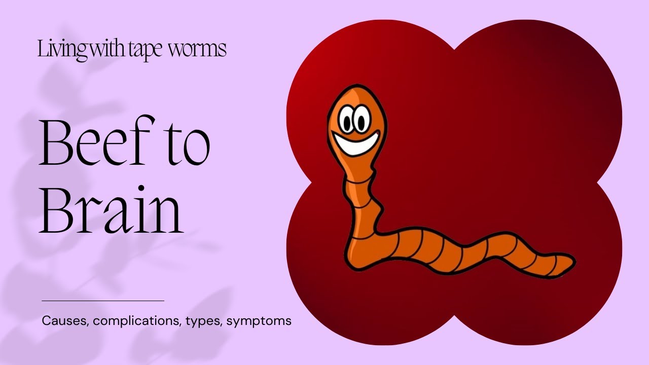 Beef to brain: Living with tape worms
