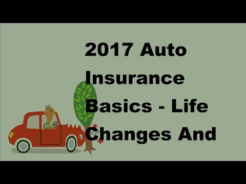 2017 Auto Insurance Basics | Life Changes And How They Affect Your Car Insurance