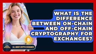 What Is the Difference Between On-Chain and Off-Chain Cryptography for Exchanges?