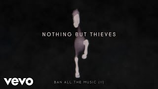 Nothing But Thieves - Ban All the Music (II (Visualiser))