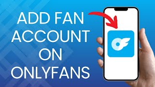 How to Add a Fan Account on OnlyFans 2024